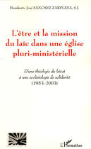 Couverture du livre « L'être et la mission du laïc dans une église pluri-ministérielle ; d'une théologie du laïcat à une ecclésiologie de la solidarité (1953-2003) » de Humberto Jose Sanchez Zarinana aux éditions L'harmattan