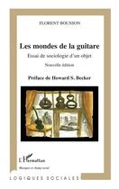 Couverture du livre « Les mondes de la guitare : essai de sociologie d'un objet » de Florent Bousson aux éditions L'harmattan