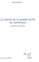 Couverture du livre « La liberté de la presse écrite au Cameroun ; ombres et lumières » de Erik Essousse aux éditions L'harmattan