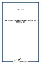 Couverture du livre « Tu seras une femme ; princesse de l'enfance » de Miguel Berger aux éditions Editions L'harmattan