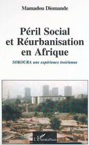 Couverture du livre « PÉRIL SOCIAL ET RÉURBANISATION EN AFRIQUE : Sokoura une expérience ivoirienne » de Mamadou Diomande aux éditions Editions L'harmattan