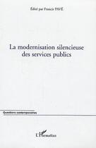 Couverture du livre « La modernisation silencieuse des services publics » de Francis Pave aux éditions L'harmattan