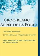Couverture du livre « Croc-Blanc et l'appel de la forêt » de Jack London et Paul Gruyer aux éditions Books On Demand