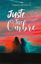 Couverture du livre « Juste ton Ombre » de Thibault Beneytou aux éditions Books On Demand