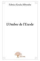 Couverture du livre « L'ombre de l'exode » de Fabrice Kouka Mbemba aux éditions Edilivre