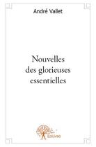 Couverture du livre « Nouvelles des glorieuses essentielles » de Andre Vallet aux éditions Edilivre