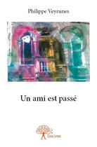 Couverture du livre « Un ami est passé » de Philippe Veyrunes aux éditions Edilivre