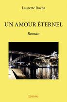 Couverture du livre « Un amour éternel » de Laurette Rocha aux éditions Edilivre