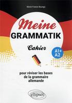 Couverture du livre « Meine grammatik : A1+/A2 ; cahier pour réviser les bases de la grammaire allemande » de Marie-France Boungo aux éditions Ellipses