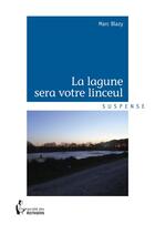 Couverture du livre « La lagune sera votre linceul » de Marc Blazy aux éditions Societe Des Ecrivains