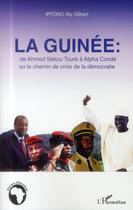 Couverture du livre « La Guinée : de Ahmed Sékou Touré à Alpha Condé ou le chemin de la crois de la démocratie » de Aly Gilbert Iffono aux éditions L'harmattan