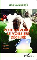 Couverture du livre « Côte d'Ivoire : le vooile est déchiré » de Jean Jaures Doue aux éditions L'harmattan