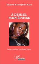 Couverture du livre « À Denise, mon épouse » de Josephine Kassi et Eugene Kassi aux éditions L'harmattan