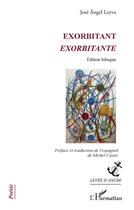 Couverture du livre « Exorbitant : Exorbitante - Éditions bilingue » de Jose Angel Leyva aux éditions L'harmattan