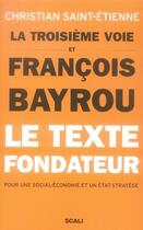 Couverture du livre « La troisième voie et françois bayrou ; le texte fondateur » de Christian Saint Etienne et Francois Bayrou aux éditions Scali