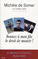 Couverture du livre « Donnez à mon fils le droit de mourir » de Frederic Veille et Michele De Somer aux éditions City