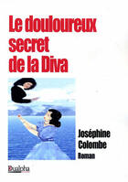 Couverture du livre « Le douloureux secret de la Diva » de Josephine Colombe aux éditions Dualpha