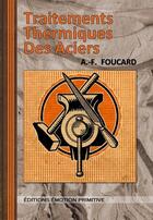 Couverture du livre « Traitements thermiques des aciers » de A.-F. Foucard aux éditions Emotion Primitive