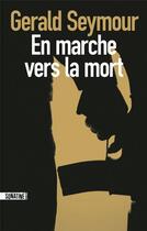 Couverture du livre « En marche vers la mort » de Gerald Seymour aux éditions Sonatine