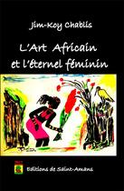 Couverture du livre « L'art africain et l'eternel feminin » de Chablis Jim-Koy aux éditions De Saint Amans