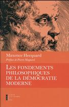 Couverture du livre « Les fondements philosophiques de la démocratie moderne » de Maxence Hecquard aux éditions Pierre-guillaume De Roux