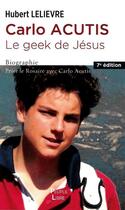 Couverture du livre « Carlo Acutis le geek de Jésus : Prier le rosaire avec Carlo Acutis » de Hubert Lelievre aux éditions Peuple Libre