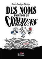 Couverture du livre « Des noms parfois si communs » de Arlette Deshayes Philippe aux éditions Bergame