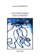 Couverture du livre « Le livre parlé par 23 poètes » de Anne De Commines aux éditions Unicite