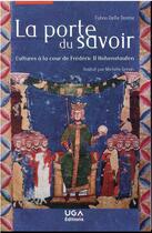 Couverture du livre « La porte du savoir : cultures à la cour de Frédéric II Hohenstaufen » de Fulvio Delle Donne aux éditions Uga Éditions