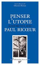 Couverture du livre « Penser l'utopie aujourd'hui avec Paul Ricoeur » de Sebastien Roman aux éditions Pu De Vincennes