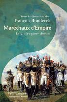 Couverture du livre « Maréchaux d'empire : la gloire pour destin » de Francois Houdecek aux éditions Passes Composes