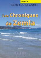 Couverture du livre « Les chroniques de Zemla » de Patrice Cochet-Balmet aux éditions Echo Editions