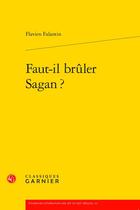 Couverture du livre « Faut-il brûler Sagan ? » de Flavien Falantin aux éditions Classiques Garnier