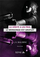 Couverture du livre « La verite a un prix, le mensonge est gratuit » de L. S. Baldini aux éditions Saint Honore Editions