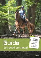 Couverture du livre « Guide du travail du cheval - 88 fiches pratiques » de Arnaud Jeannin aux éditions Belin Equitation