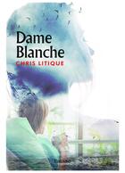 Couverture du livre « Dame blanche » de Litique Chris aux éditions Edilivre