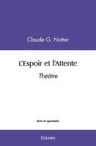 Couverture du livre « L'espoir et l'attente - theatre » de G. Notter Claude aux éditions Edilivre