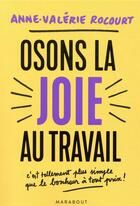 Couverture du livre « Osons la joie au travail ; c'est tellement plus simple que le bonheur a tout prix » de Anne-Valerie Rocourt aux éditions Marabout