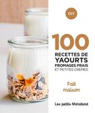Couverture du livre « Les petits Marabout ; 100 recettes yaourts, fromages frais et petites crèmes » de  aux éditions Marabout