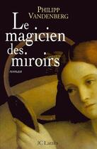 Couverture du livre « Le magicien des miroirs » de Philipp Vandenberg aux éditions Lattes