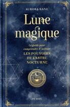 Couverture du livre « Lune magique, le guide pour comprendre et utiliser les pouvoirs de la lune » de Aurora Kane aux éditions Tchou