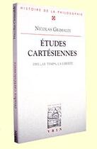 Couverture du livre « Études cartésiennes ; Dieu, le temps, la liberté » de Nicolas Grimaldi aux éditions Vrin