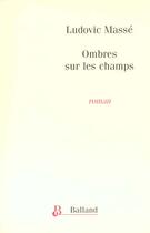 Couverture du livre « L'Ombre Sur Les Champs » de Ludovic Masse aux éditions Balland