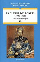 Couverture du livre « La Guerre Des Boxers (1900-1901) , Tseu-Hi Evite Le Pire » de Bourgerie et Lesouef aux éditions Economica