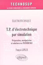 Couverture du livre « T.p. d'electrotechnique par simulation, preparation, manipulation et solution par psimdemo - niveau » de Francois Leplus aux éditions Ellipses