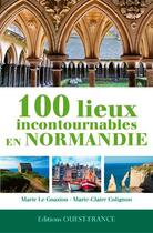Couverture du livre « 100 lieux à voir en Normandie » de Marie Le Goaziou et Marie-Claire Colignon aux éditions Ouest France