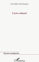 Couverture du livre « L'acte culturel » de Lise Didier Moulonguet aux éditions L'harmattan