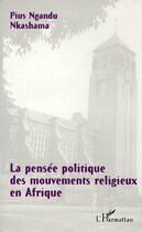 Couverture du livre « La pensée politique des mouvements religieux en Afrique » de Pius Nkashama Ngandu aux éditions L'harmattan