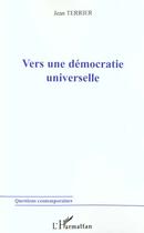 Couverture du livre « VERS UNE DÉMOCRATIE UNIVERSELLE » de Jean Terrier aux éditions L'harmattan