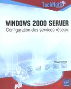 Couverture du livre « Windows 2000 server ; configuration des services reseau » de Philippe Mathon aux éditions Eni